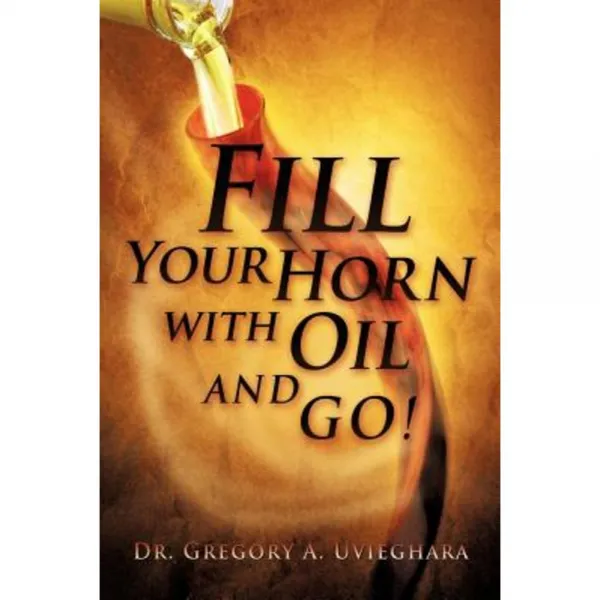 Fill Your Horn with Oil and Go! Paperback, Xulon Press