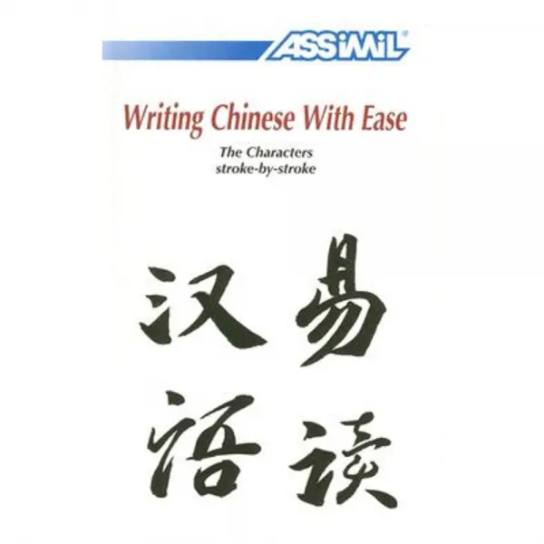 Writing Chinese with Ease: The Characters Stroke-By-Stroke Paperback, Assimil France