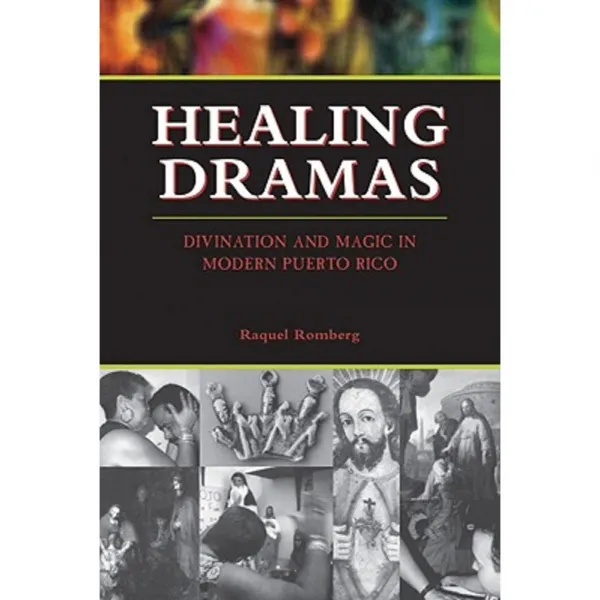 Healing Dramas: Divination and Magic in Modern Puerto Rico Paperback, University of Texas Press