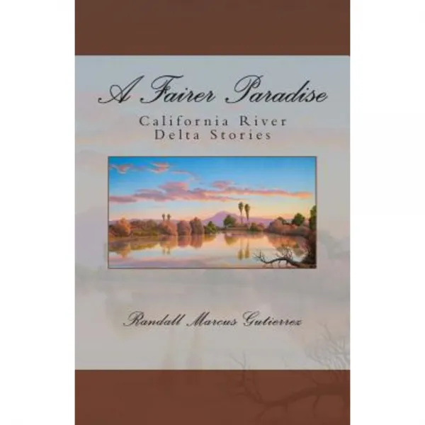 A Fairer Paradise: California River Delta Stories Paperback, Gray Iguana Publishing Company
