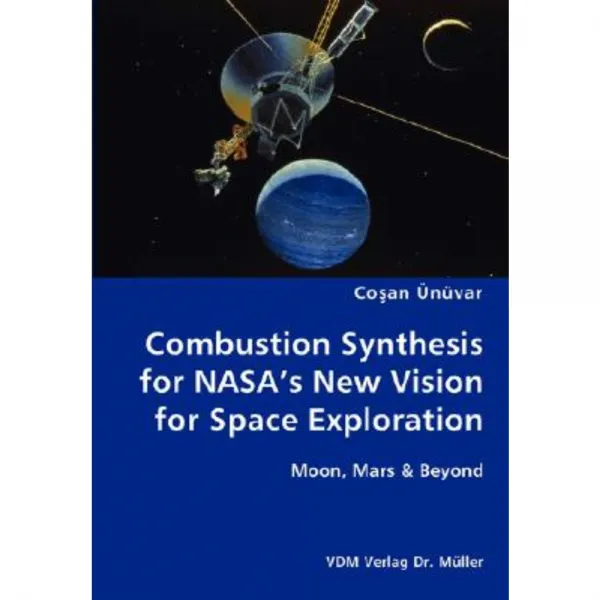 Combustion Synthesis for NASA's New Vision for Space Exploration- Moon Mars & Beyond Paperback, VDM Verlag Dr. Mueller E.K.