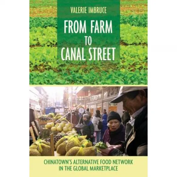 From Farm To Canal Street: Chinatown's Alternative Food Network In The Global Marketplace Paperback Cornell University Press