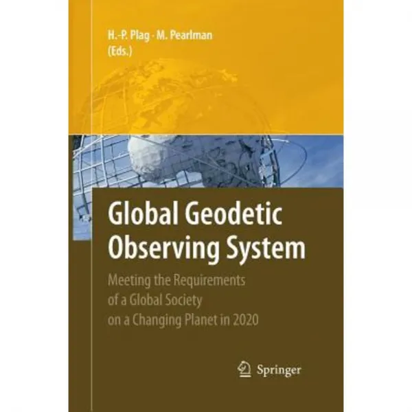 Global Geodetic Observing System: Meeting the Requirements of a Global Society on a Changing Planet in 2020 Paperback, Springer