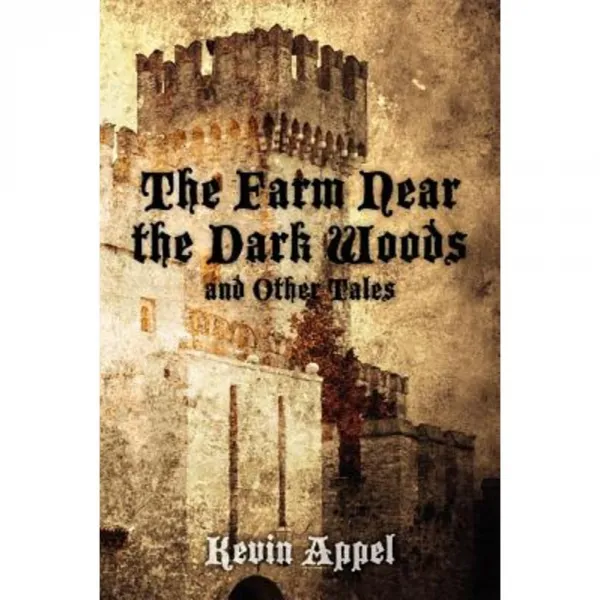 The Farm Near the Dark Woods and Other Tales Paperback, Createspace Independent Publishing Platform