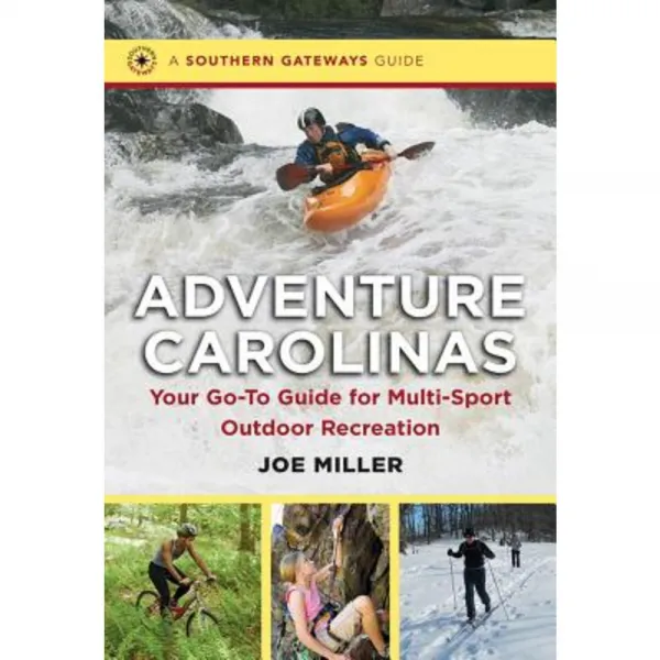 Adventure Carolinas: Your Go-To Guide for Multi-Sport Outdoor Recreation Paperback, University of North Carolina Press