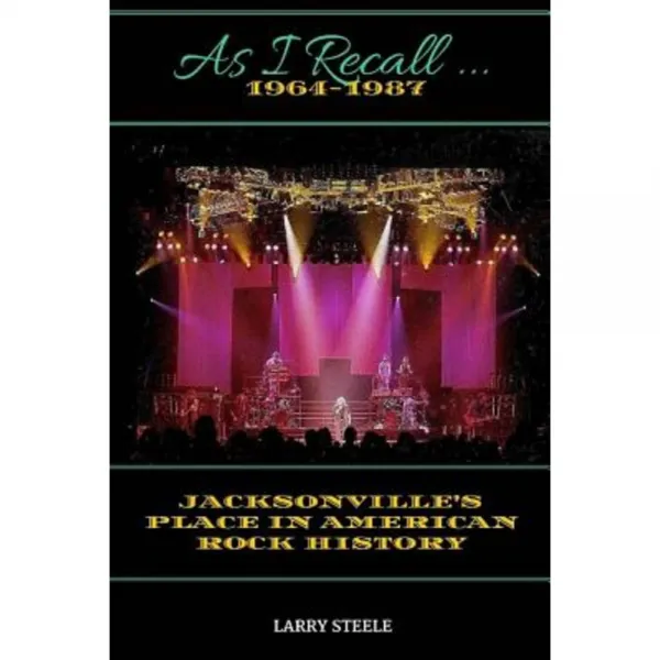 As I Recall ...: Jacksonville's Place in American Rock History Paperback, Createspace Independent Publishing Platform