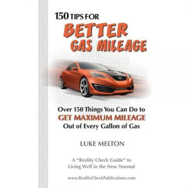 150 Tips for Better Gas Mileage: Over 150 Things You Can Do to Get Maximum Mileage Out of Every Gallon of Gas Paperback, Reality Check Publishing