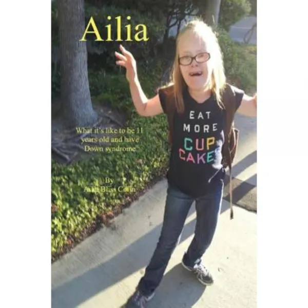 Ailia (What It's Like to Be 11 Years Old and Have Down Syndrome) Paperback, Bliss Publishing