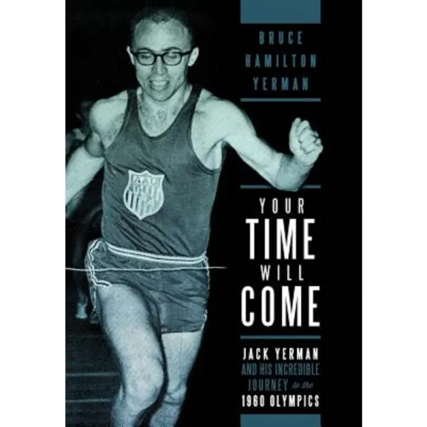 Your Time Will Come: Jack Yerman and His Incredible Journey to the 1960 Olympics Hardcover, Lulu.com