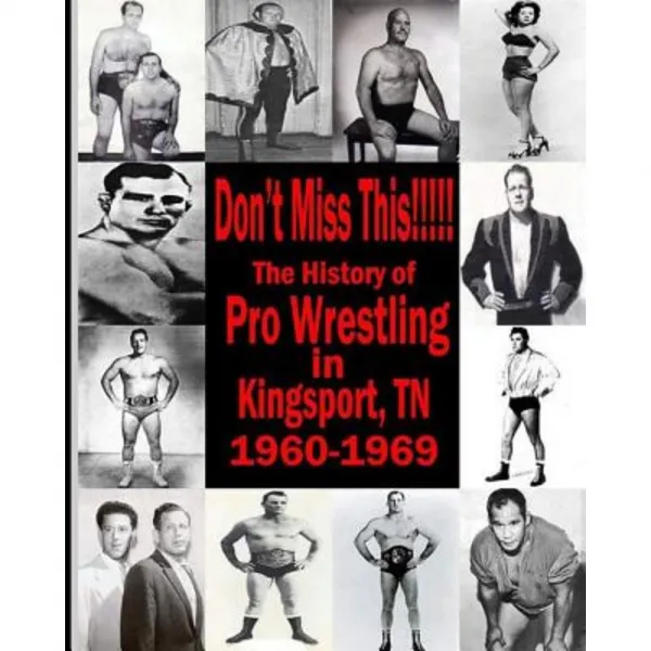 Don't Miss This: 1960s Pro Wrestling in Kingsport TN Paperback, Createspace Independent Publishing Platform