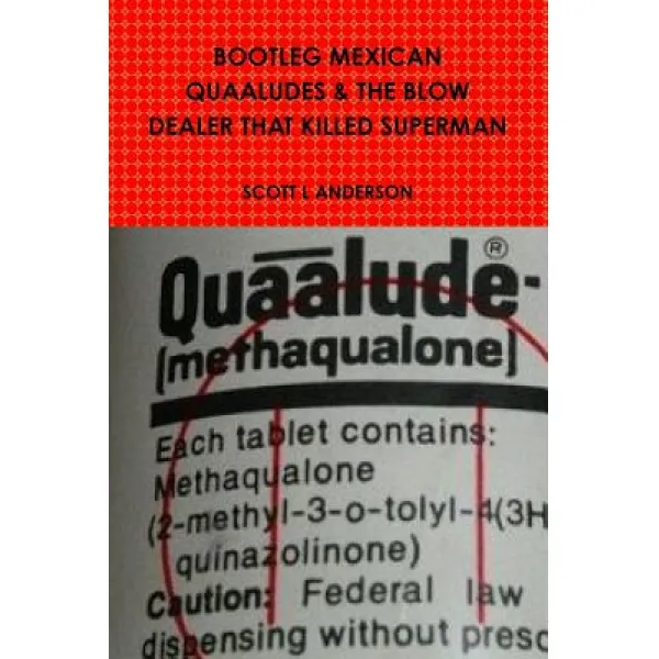 Bootleg Mexican Quaaludes & the Blow Dealer That Killed Superman Paperback, Lulu.com
