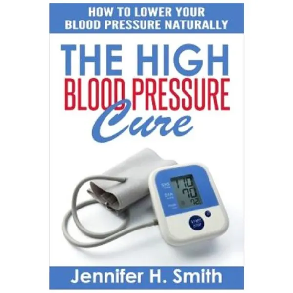  도서 The High Blood Pressure Cure: How To Lower Your Blood Pressure Naturally Paperback Createspace Independent Publishing Platform