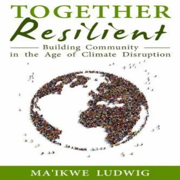 Together Resilient: Building Community in the Age of Climate Disruption 함께 탄력적 : 기후 파괴 시대에 커뮤니티 구축, 1