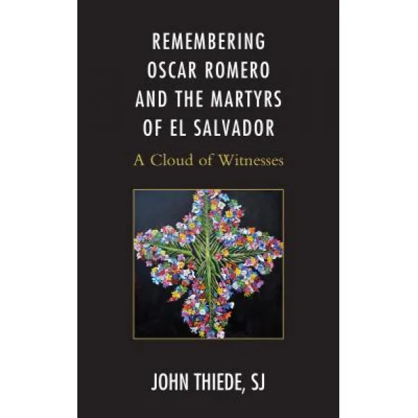 Remembering Oscar Romero and the Martyrs of El Salvador: A Cloud of Witnesses Paperback, Lexington Books