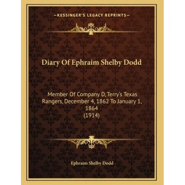 Diary Of Ephraim Shelby Dodd: Member Of Company D Terry's Texas Rangers December 4 1862 To Januar... Paperback, Kessinger Publishing, English, 9781163996270