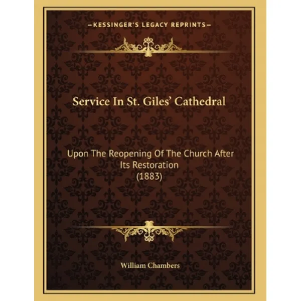 Service In St. Giles' Cathedral: Upon The Reopening Of The Church After Its Restoration (1883) Paperback, Kessinger Publishing