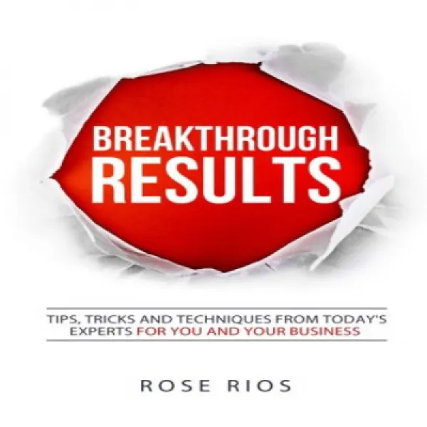 Breakthrough Results!: Tips Tricks And Techniques From Today's Experts For You And Your Business 획기 1