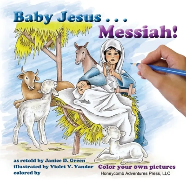 Baby Jesus . . . Messiah!: Color Your Own Pictures Paperback Honeycomb Adventures Press ... English 9780983680895