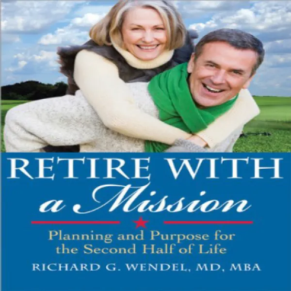 Retire with a Mission: Planning and Purpose for the Second Half of Life 임무와 함께 은퇴 : 인생의 후반기를위한 계획과 목, 1