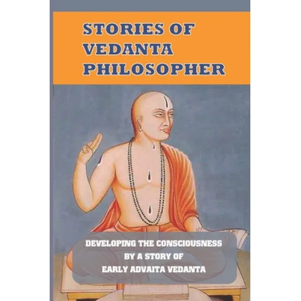 (영문도서) Stories Of Vedanta Philosopher: Developing The Consciousness By A Story Of Early Advaita Veda... Paperback, Independently Published, English, 9798530129742
