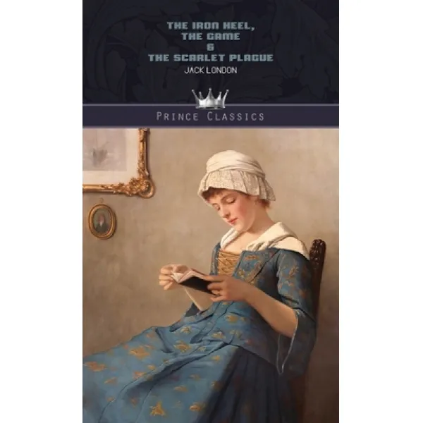 The Iron Heel The Game And The Scarlet Plague Hardcover Prince Classics