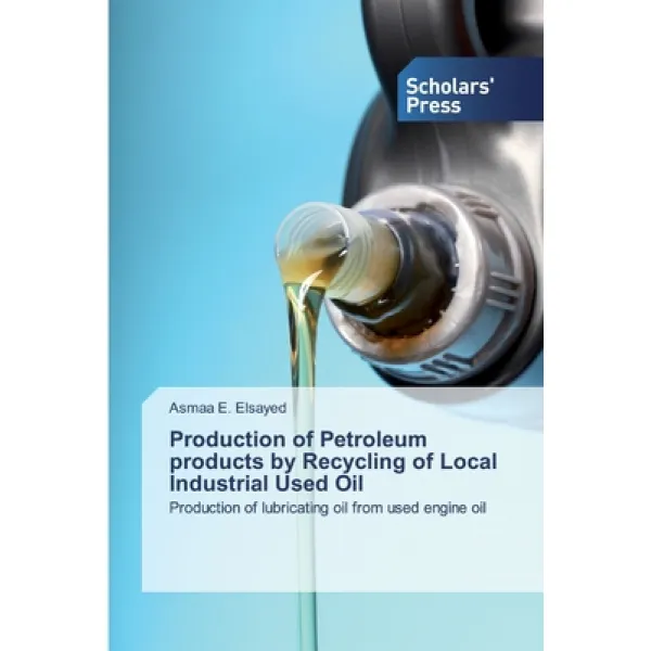 Production of Petroleum products by Recycling of Local Industrial Used Oil Paperback, Scholars' Press
