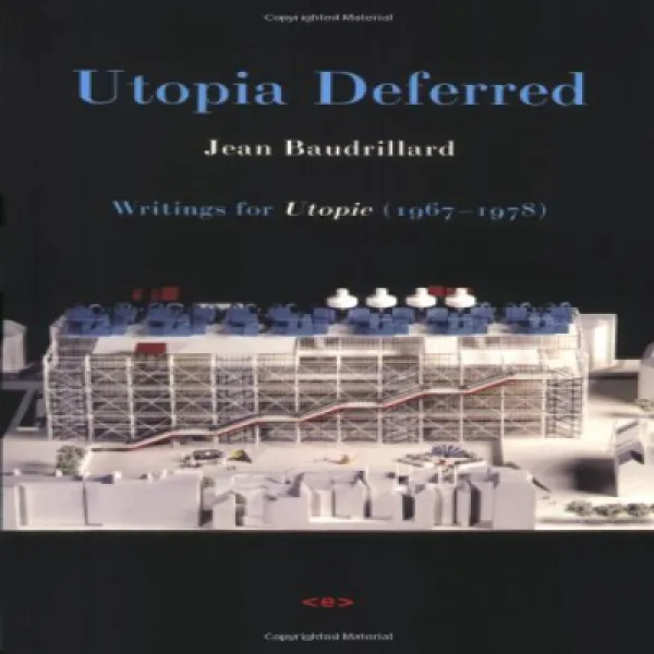 Utopia Deferred: Writings from Utopie (1967–1978) (Semiotext(e) / Foreign Agents) 유토피아 연기 : 유토 피의 저작, 1
