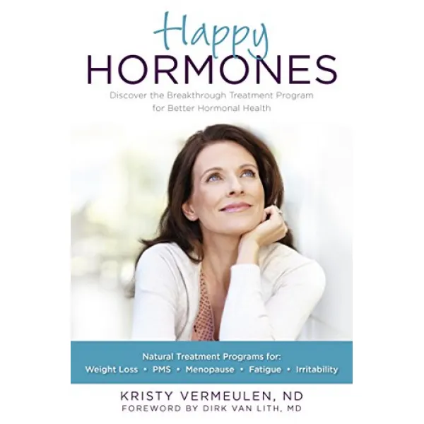 Happy Hormones The Natural Treatment Programs for Weight Loss PMS Menopause Fatigue Irritability Osteoporosis Stress Anxiety Thyroid Imbalances and Mo