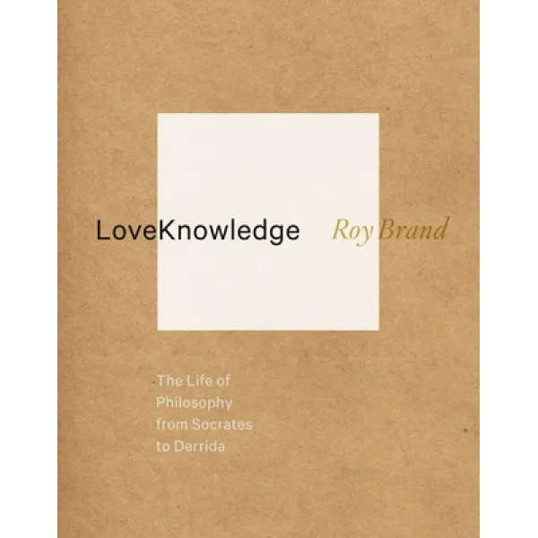  영문도서 Loveknowledge: The Life Of Philosophy From Socrates To Derrida Paperback Columbia University Press English 9780231160452