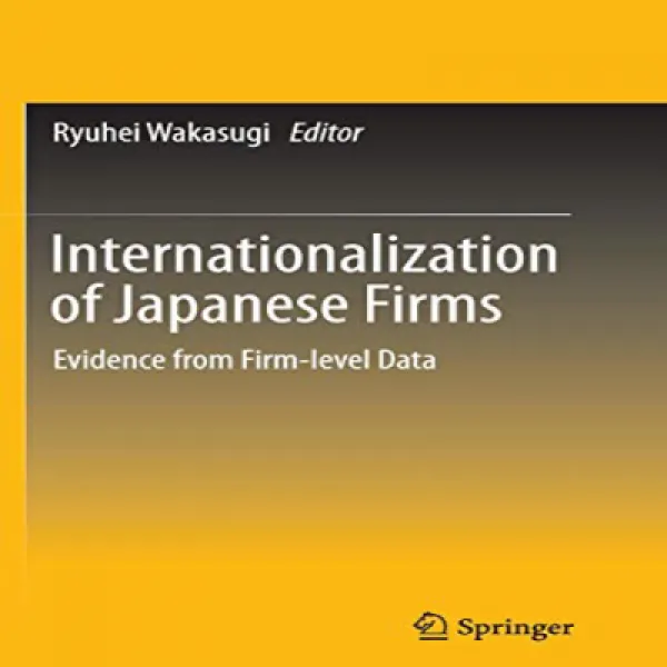 Internationalization Of Japanese Firms: Evidence From Firm Level Data 일본 기업의 국제화 : 기업 수준 데이터의 증거 1