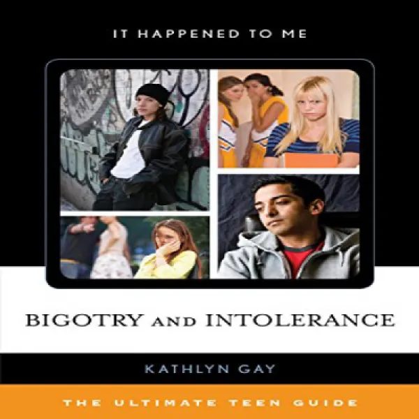 Bigotry and Intolerance: The Ultimate Teen Guide (It Happened to Me) 편견과 편협함 : 궁극적 인 청소년 가이드 (나에게 일어, 1