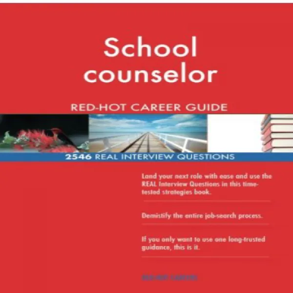 School counselor RED-HOT Career Guide; 2546 REAL Interview Questions 학교 카운슬러 RED-HOT Career Guide; 2, 1