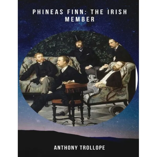 Phineas Finn: The Irish Member Annotated Paperback Independently Published English 9798710187463