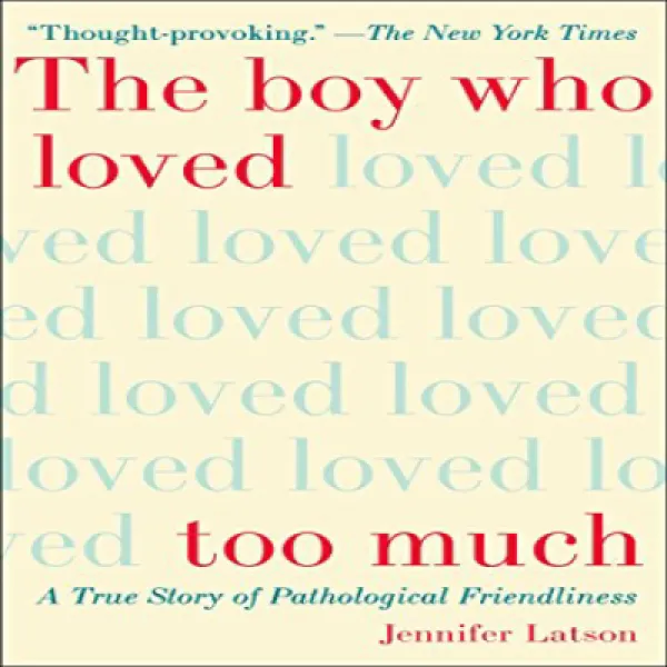 The Boy Who Loved Too Much: A True Story of Pathological Friendliness 너무 사랑했던 소년 : 병적 친근감의 실화, 1
