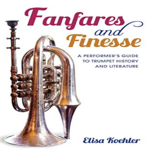 Fanfares and Finesse: A Performer's Guide to Trumpet History and Literature 팡파르와 기교 : 트럼펫 역사와 문학에 대한, 1
