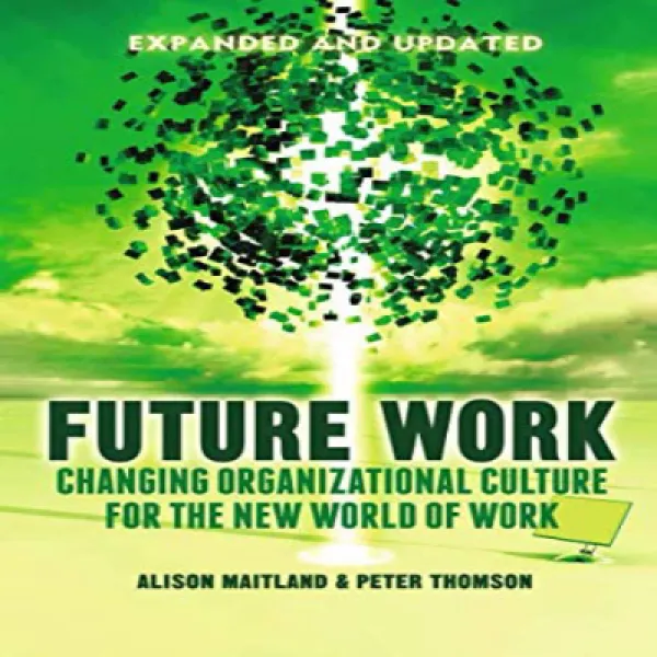Future Work Expanded And Updated : Changing Organizational Culture For The New World Of Work 향후 작업 1