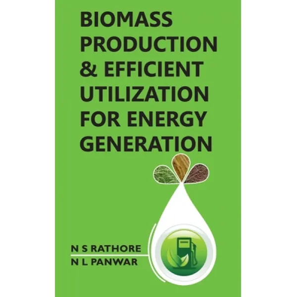 Biomass Production And Efficient Utilization For Energy Generation Hardcover, New India Publishing Agency- Nipa