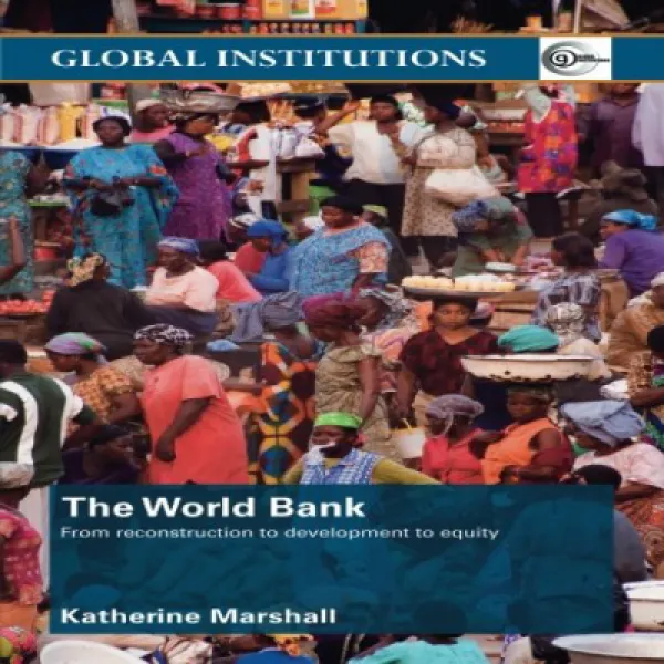 The World Bank: From Reconstruction to Development to Equity 세계 은행 : 재건에서 개발 형평성까지, 1