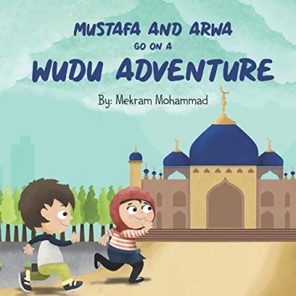 Mustafa And Arwa Go On A Wudu Adventure: Muslim Pillars 1