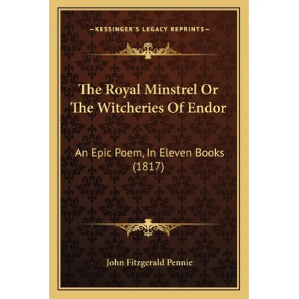 The Royal Minstrel Or The Witcheries Of Endor: An Epic Poem In Eleven Books (1817) Paperback, Kessinger Publishing