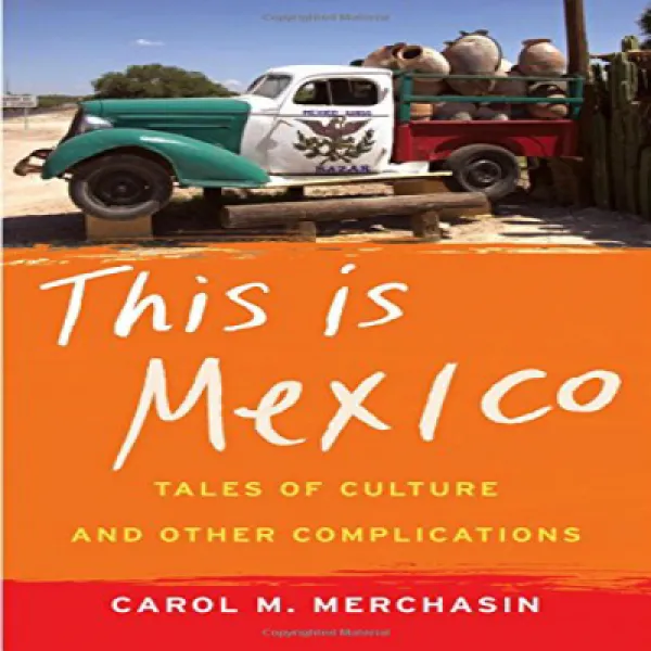 This Is Mexico: Tales of Culture and Other Complications 이것은 멕시코입니다 : 문화 이야기 및 기타 합병증, 1