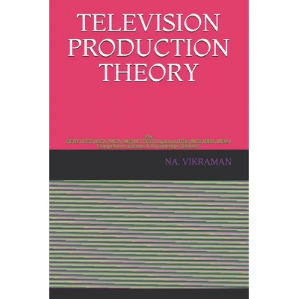 Television Production Theory: For BE/B.TECH/BCA/MCA/ME/M.TECH/Diploma/B.Sc/M.Sc/BBA/MBA/Competitive ... Paperback, Independently Published