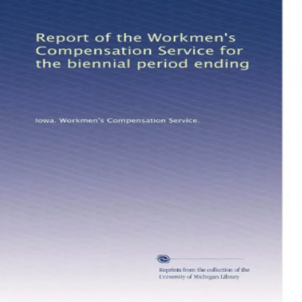Report of the Workmen's Compensation Service for the biennial period ending (Volume 4) 격년 종료 근로자 보상, 1