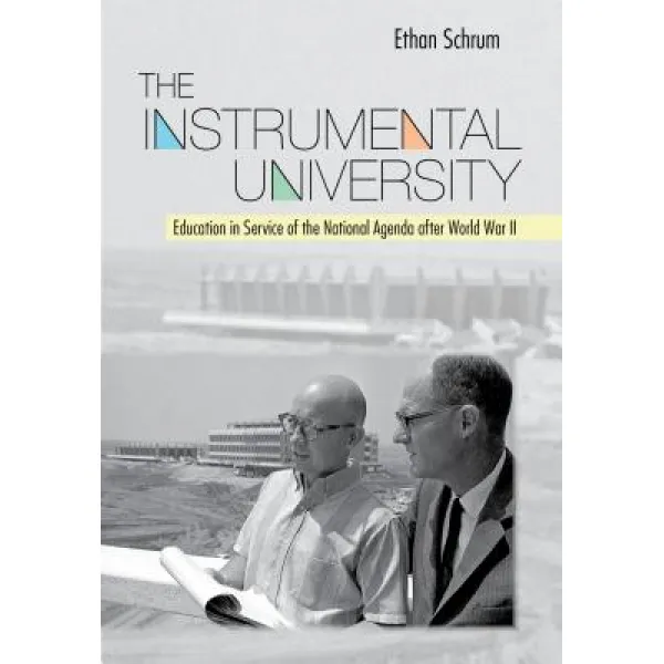 The Instrumental University Education in Service of the National Agenda After World War II, Cornell University Press