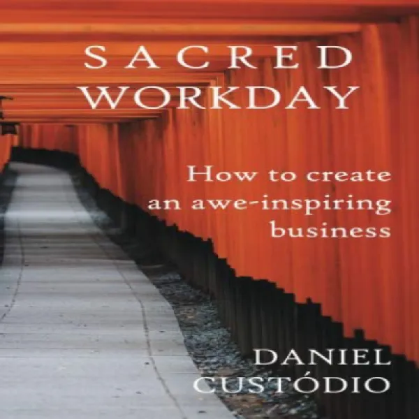Sacred Workday: How To Create An Awe Inspiring Business 신성한 근무일 : 경외심을 불러 일으키는 비즈니스를 만드는 방법 1