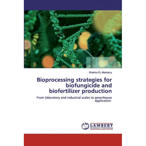 Bioprocessing strategies for biofungicide and biofertilizer production Paperback, LAP Lambert Academic Publishing