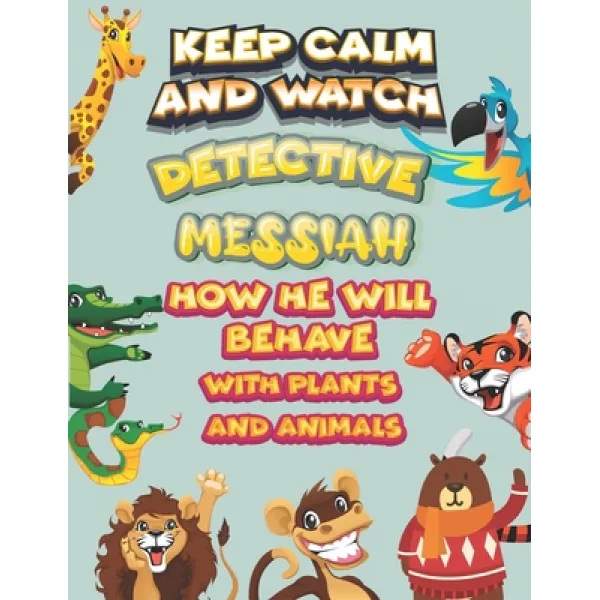 Keep Calm And Watch Detective Messiah How He Will Behave With Plant And Animals: A Gorgeous Coloring... Paperback Independently Published English 9798586108401