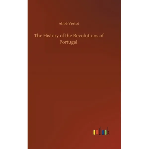 The History Of The Revolutions Of Portugal Hardcover Outlook Verlag