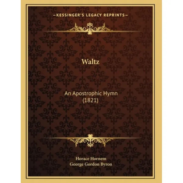 Waltz: An Apostrophic Hymn (1821) Paperback, Kessinger Publishing