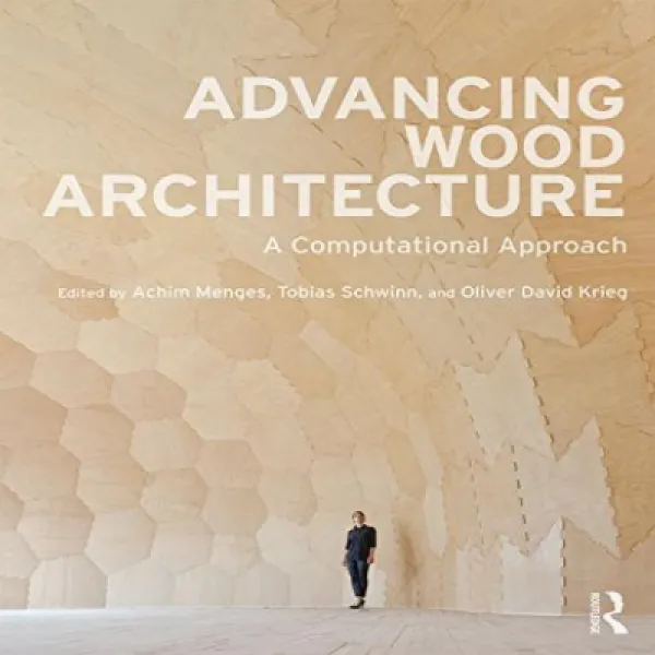 Advancing Wood Architecture: A Computational Approach 목재 건축 발전 : 계산적 접근 방식, 1